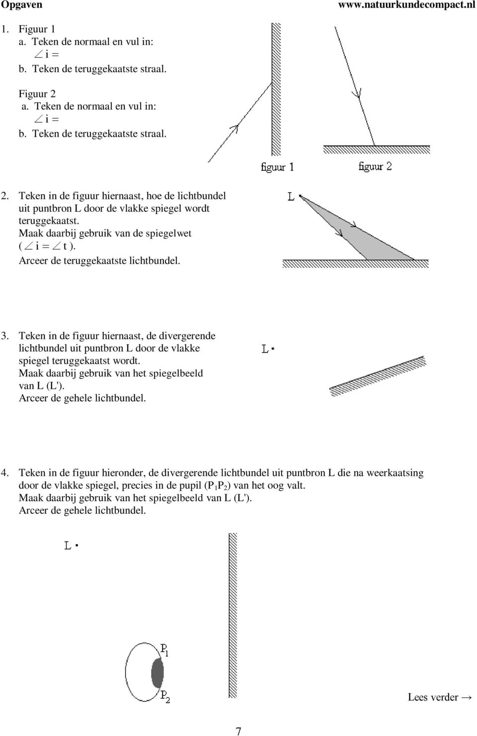 Maak daarbij gebruik van de spiegelwet ( i t ). Arceer de teruggekaatste lichtbundel. 3.