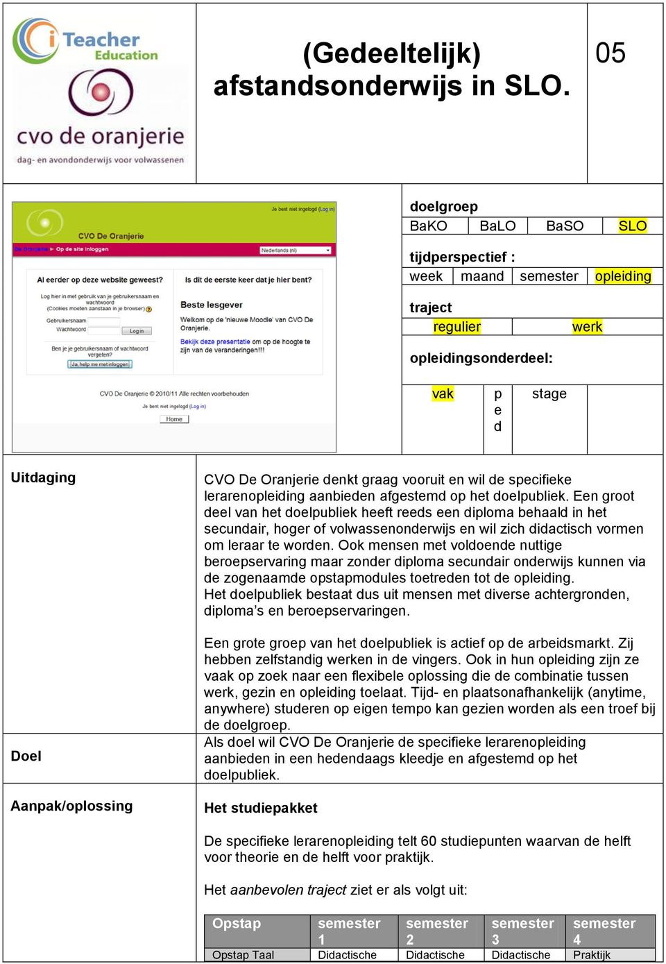 vooruit en wil de specifieke lerarenopleiding aanbieden afgestemd op het doelpubliek.