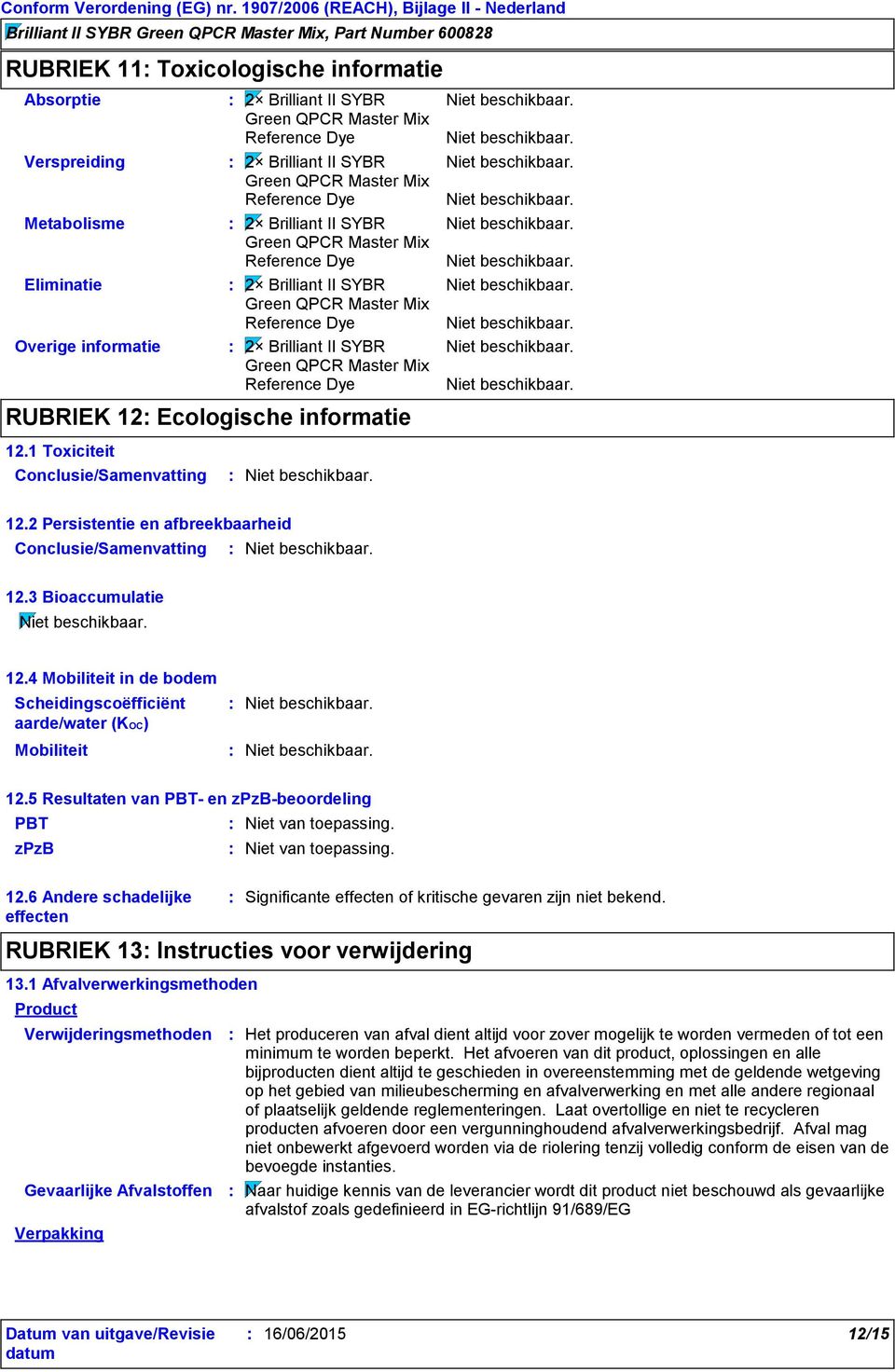 5 Resultaten van PBT- en zpzb-beoordeling PBT zpzb 12.6 Andere schadelijke effecten RUBRIEK 13 Instructies voor verwijdering 13.