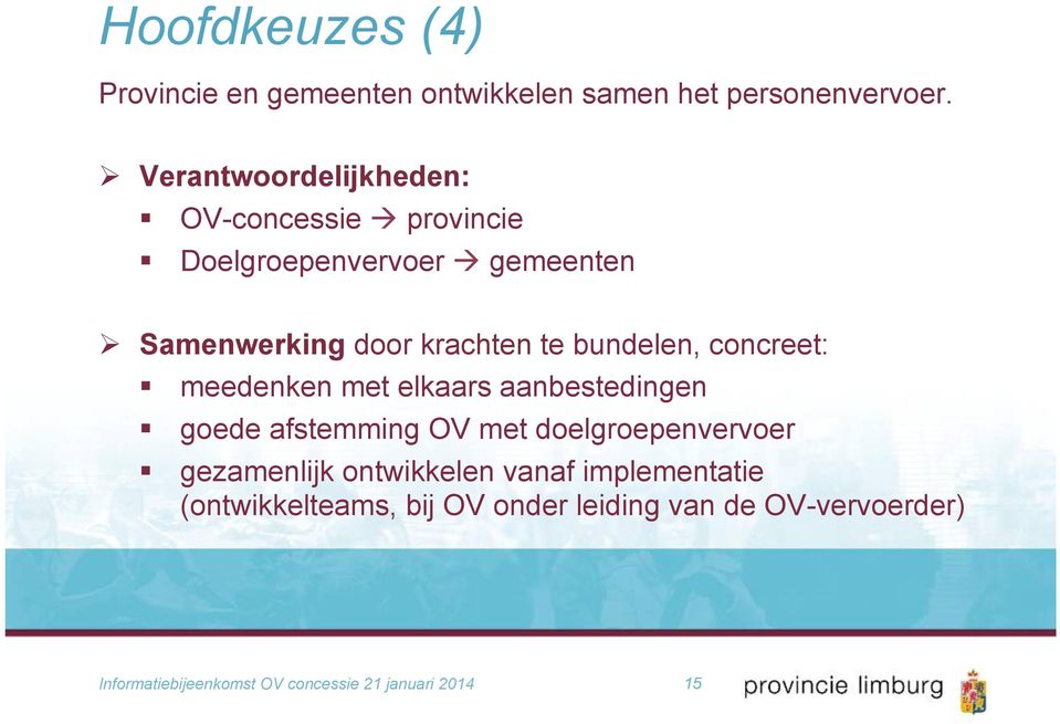 te bundelen, concreet: meedenken met elkaars aanbestedingen goede afstemming OV met doelgroepenvervoer