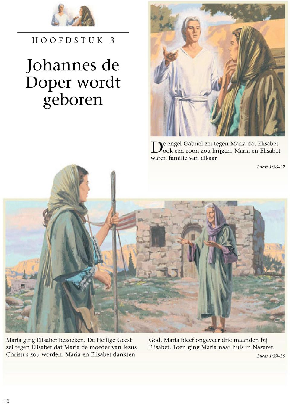 De Heilige Geest zei tegen Elisabet dat Maria de moeder van Jezus Christus zou worden.