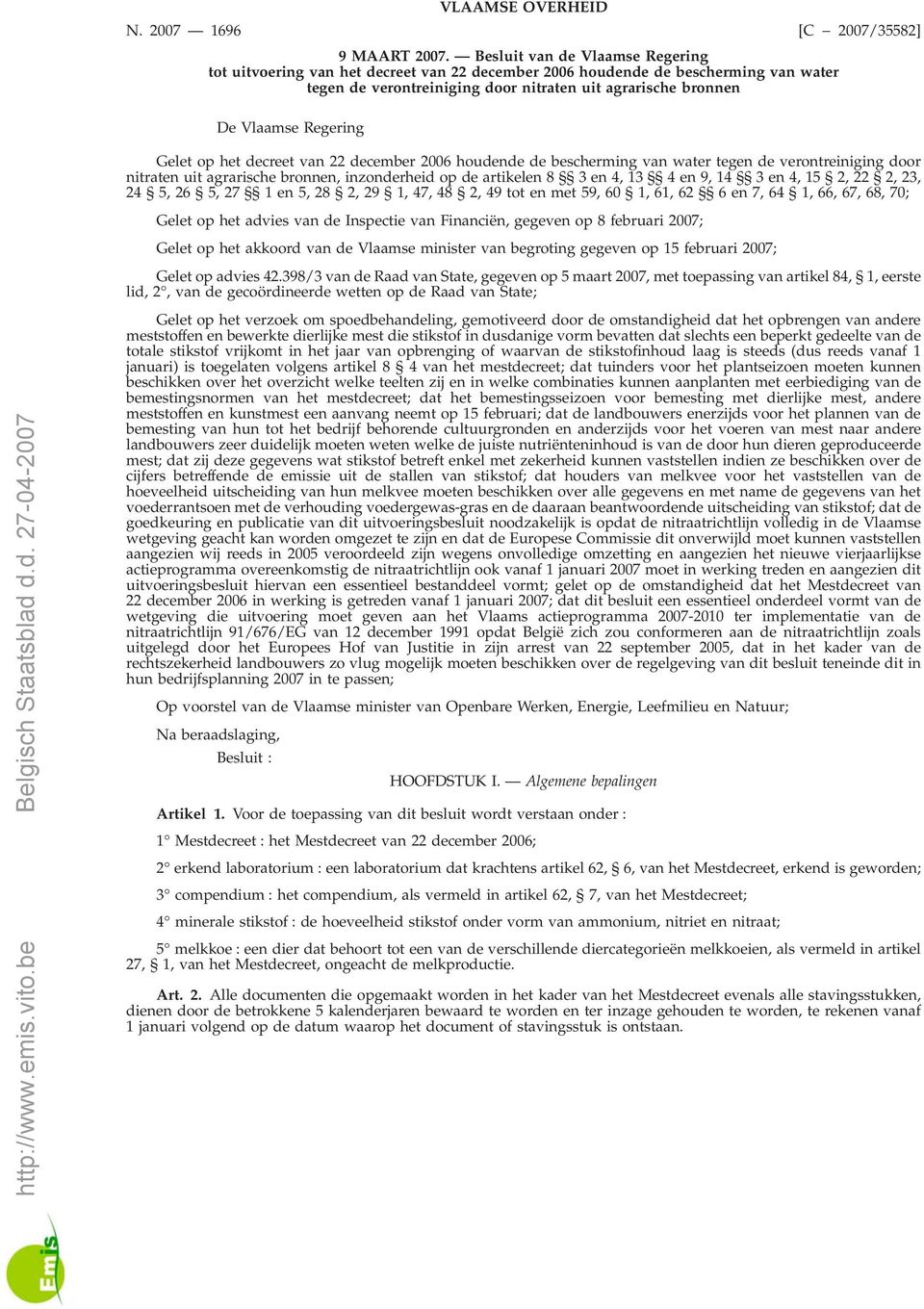 [C 2007/35582] Gelet op het decreet van 22 december 2006 houdende de bescherming van water tegen de verontreiniging door nitraten uit agrarische bronnen, inzonderheid op de artikelen 8 3en4,13