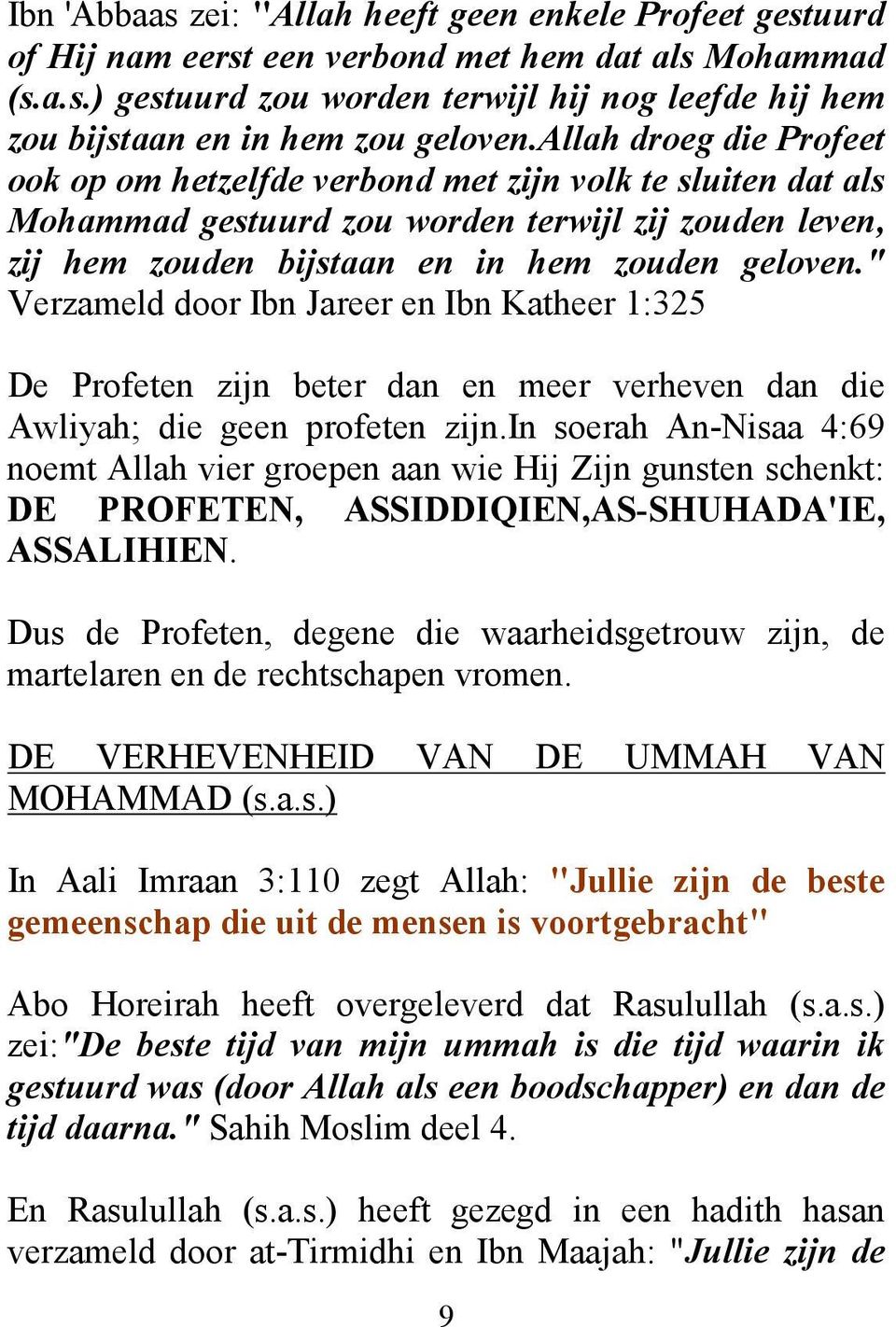 " Verzameld door Ibn Jareer en Ibn Katheer 1:325 De Profeten zijn beter dan en meer verheven dan die Awliyah; die geen profeten zijn.