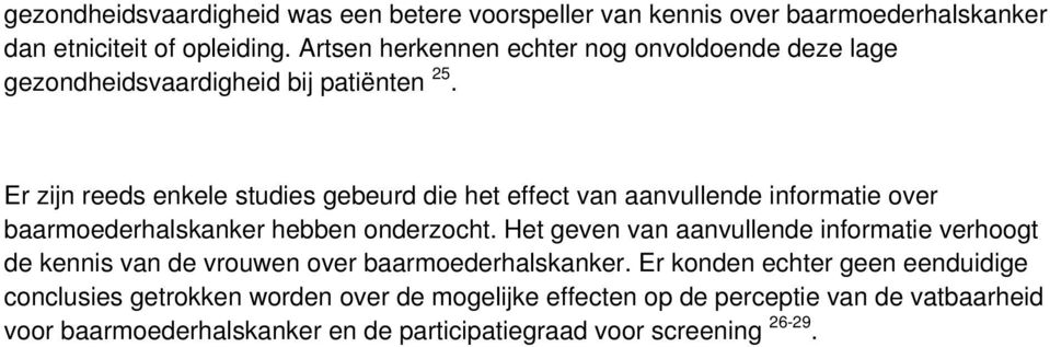 Er zijn reeds enkele studies gebeurd die het effect van aanvullende informatie over baarmoederhalskanker hebben onderzocht.