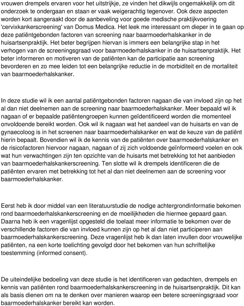 Het leek me interessant om dieper in te gaan op deze patiëntgebonden factoren van screening naar baarmoederhalskanker in de huisartsenpraktijk.