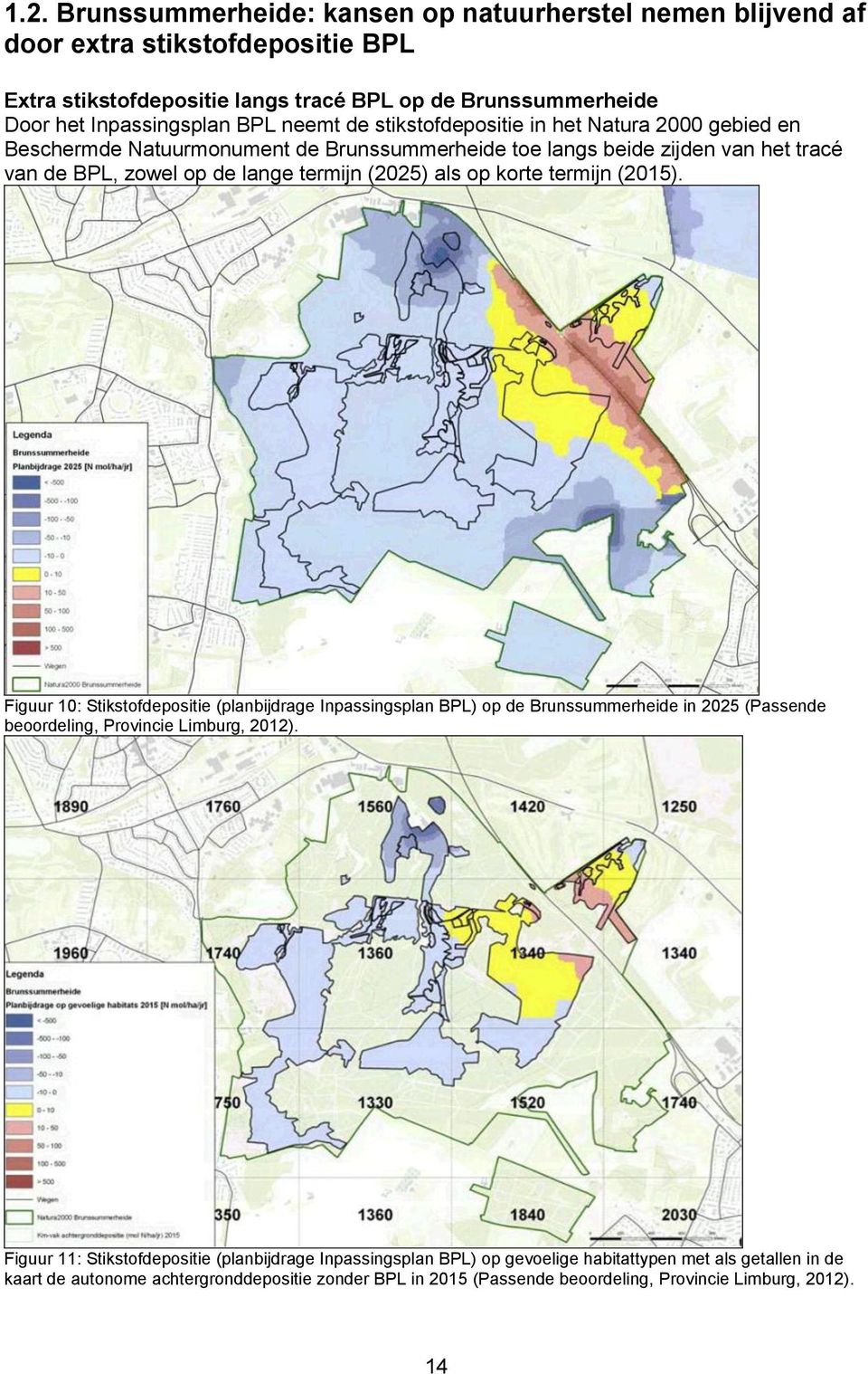 korte termijn (2015). Figuur 10: Stikstofdepositie (planbijdrage Inpassingsplan BPL) op de Brunssummerheide in 2025 (Passende beoordeling, Provincie Limburg, 2012).