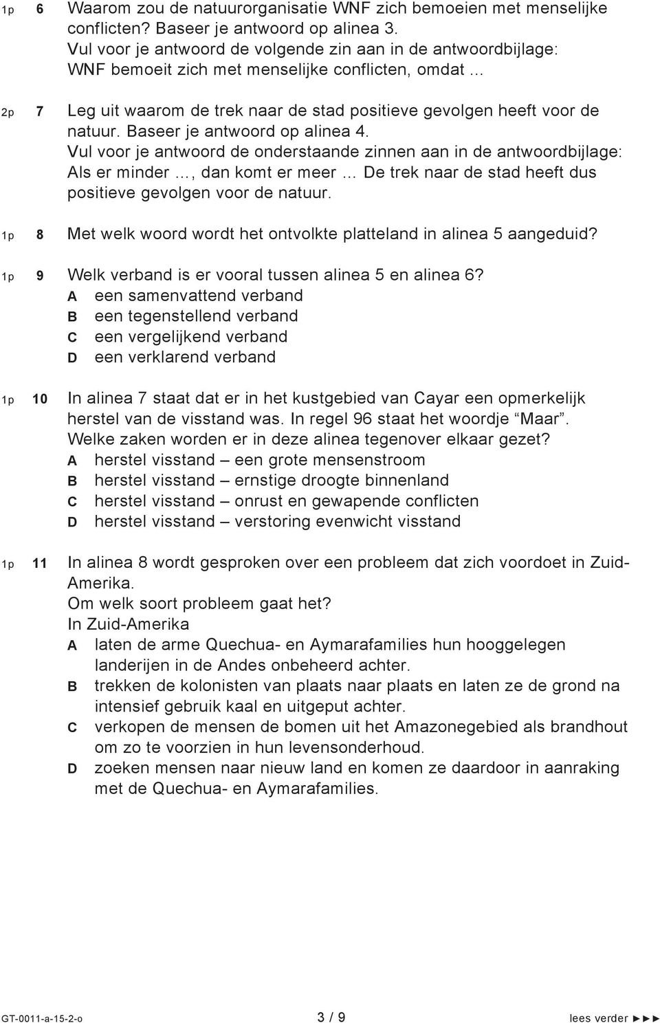 Baseer je antwoord op alinea 4. Vul voor je antwoord de onderstaande zinnen aan in de antwoordbijlage: Als er minder, dan komt er meer De trek naar de stad heeft dus positieve gevolgen voor de natuur.