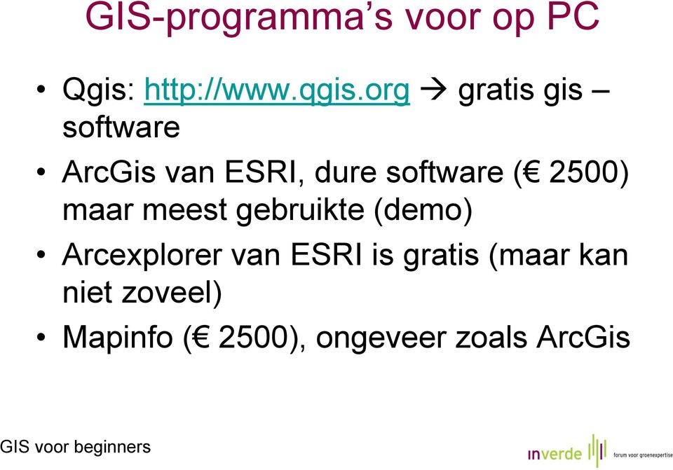 2500) maar meest gebruikte (demo) Arcexplorer van ESRI is