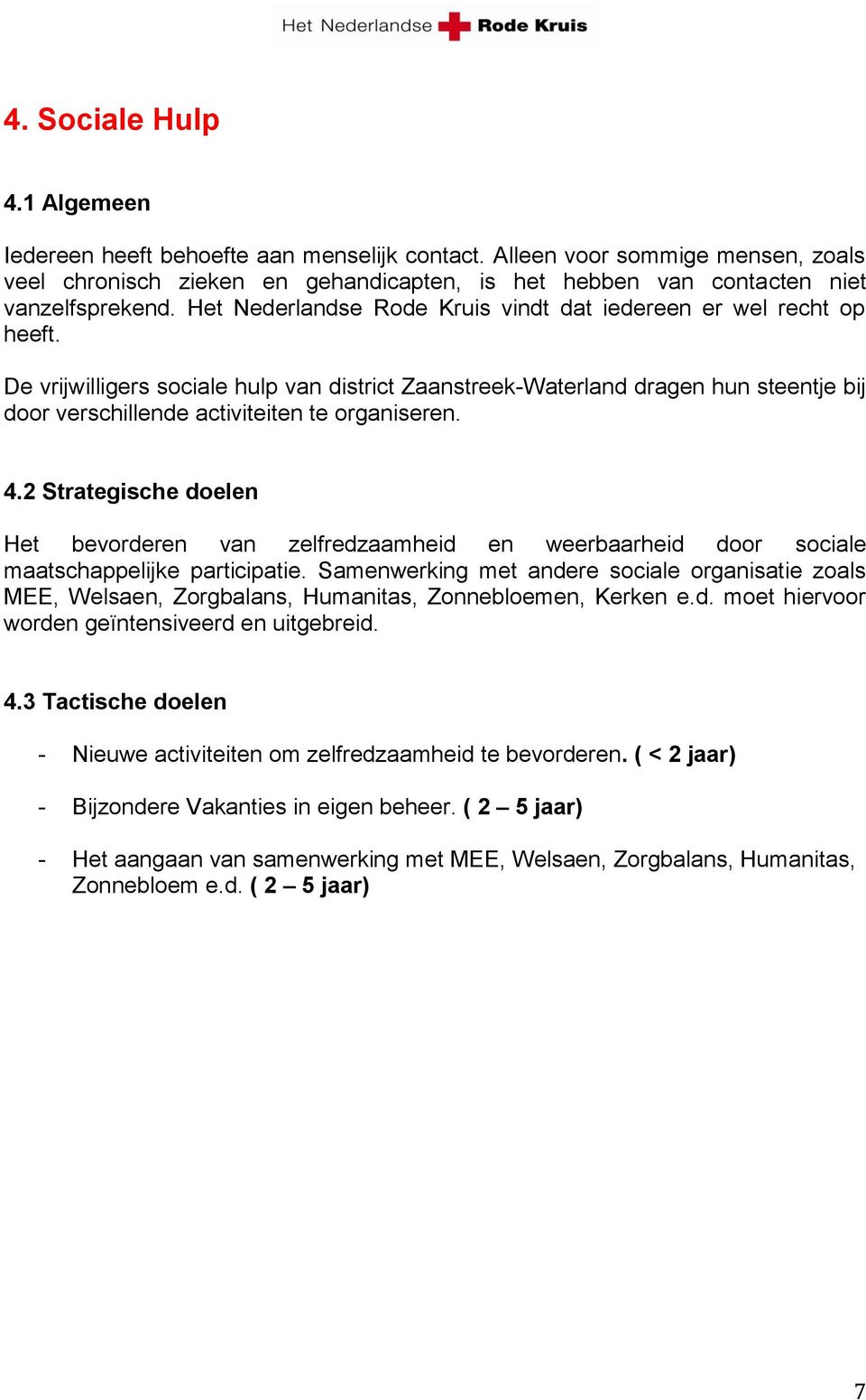 De vrijwilligers sociale hulp van district Zaanstreek-Waterland dragen hun steentje bij door verschillende activiteiten te organiseren. 4.