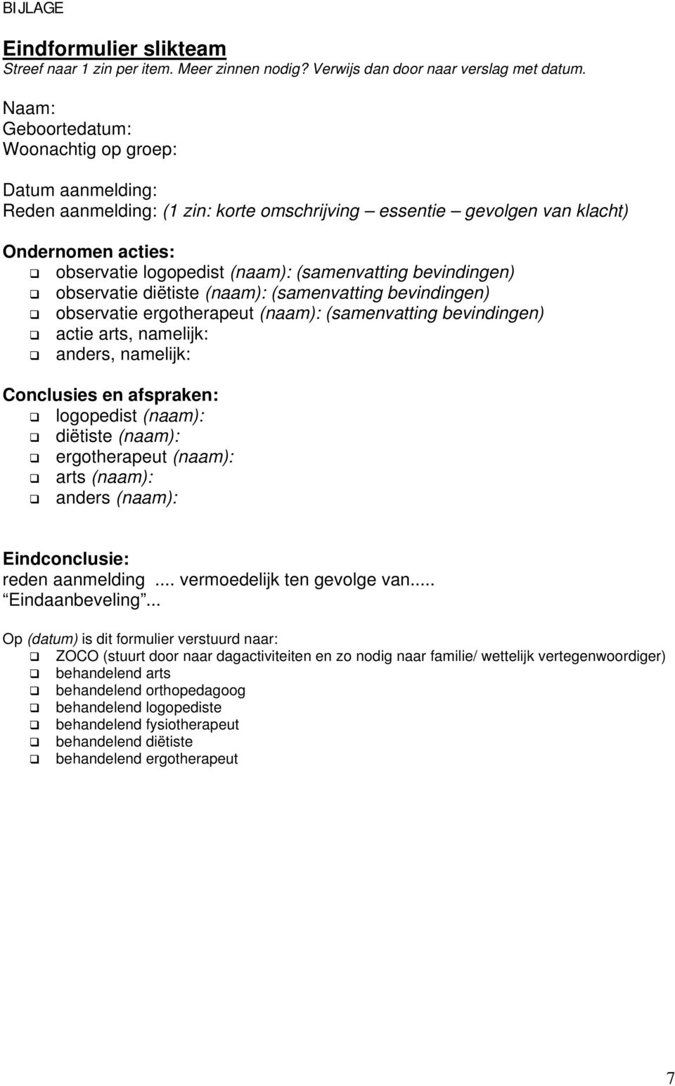 bevindingen) observatie diëtiste (naam): (samenvatting bevindingen) observatie ergotherapeut (naam): (samenvatting bevindingen) actie arts, namelijk: anders, namelijk: Conclusies en afspraken: