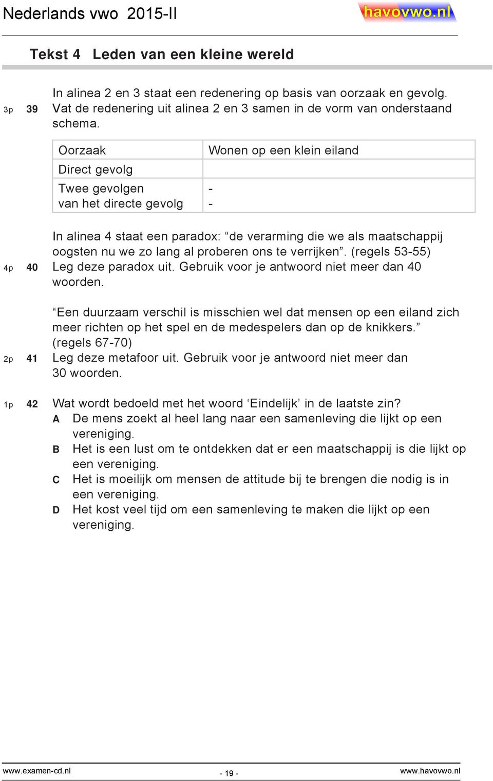 verrijken. (regels 53-55) 4p 40 Leg deze paradox uit. Gebruik voor je antwoord niet meer dan 40 woorden.