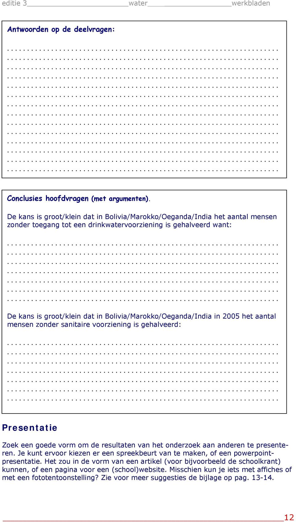 Bolivia/Marokko/Oeganda/India in 2005 het aantal mensen zonder sanitaire voorziening is gehalveerd: Presentatie Zoek een goede vorm om de resultaten van het onderzoek aan anderen te