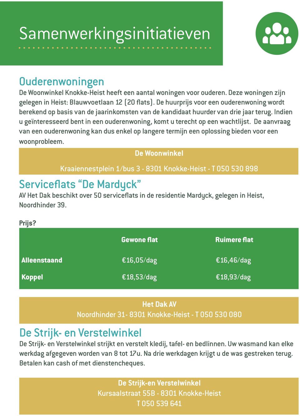 Indien u geïnteresseerd bent in een ouderenwoning, komt u terecht op een wachtlijst. De aanvraag van een ouderenwoning kan dus enkel op langere termijn een oplossing bieden voor een woonprobleem.