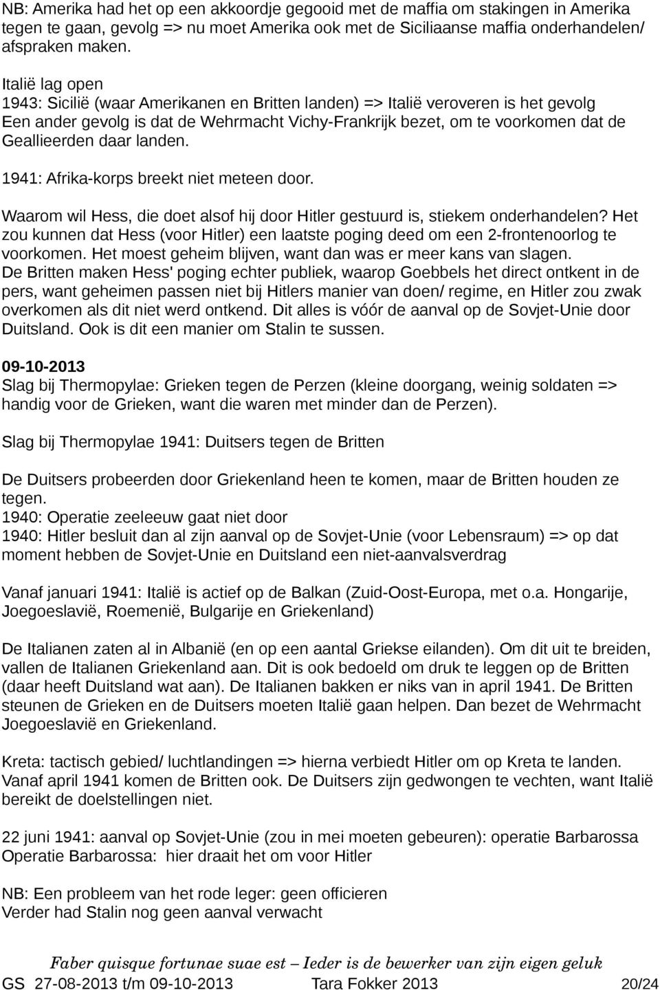 daar landen. 1941: Afrika-korps breekt niet meteen door. Waarom wil Hess, die doet alsof hij door Hitler gestuurd is, stiekem onderhandelen?