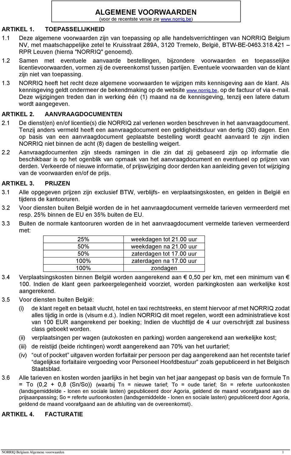 421 RPR Leuven (hierna "NORRIQ" genoemd). 1.2 Samen met eventuele aanvaarde bestellingen, bijzondere voorwaarden en toepasselijke licentievoorwaarden, vormen zij de overeenkomst tussen partijen.