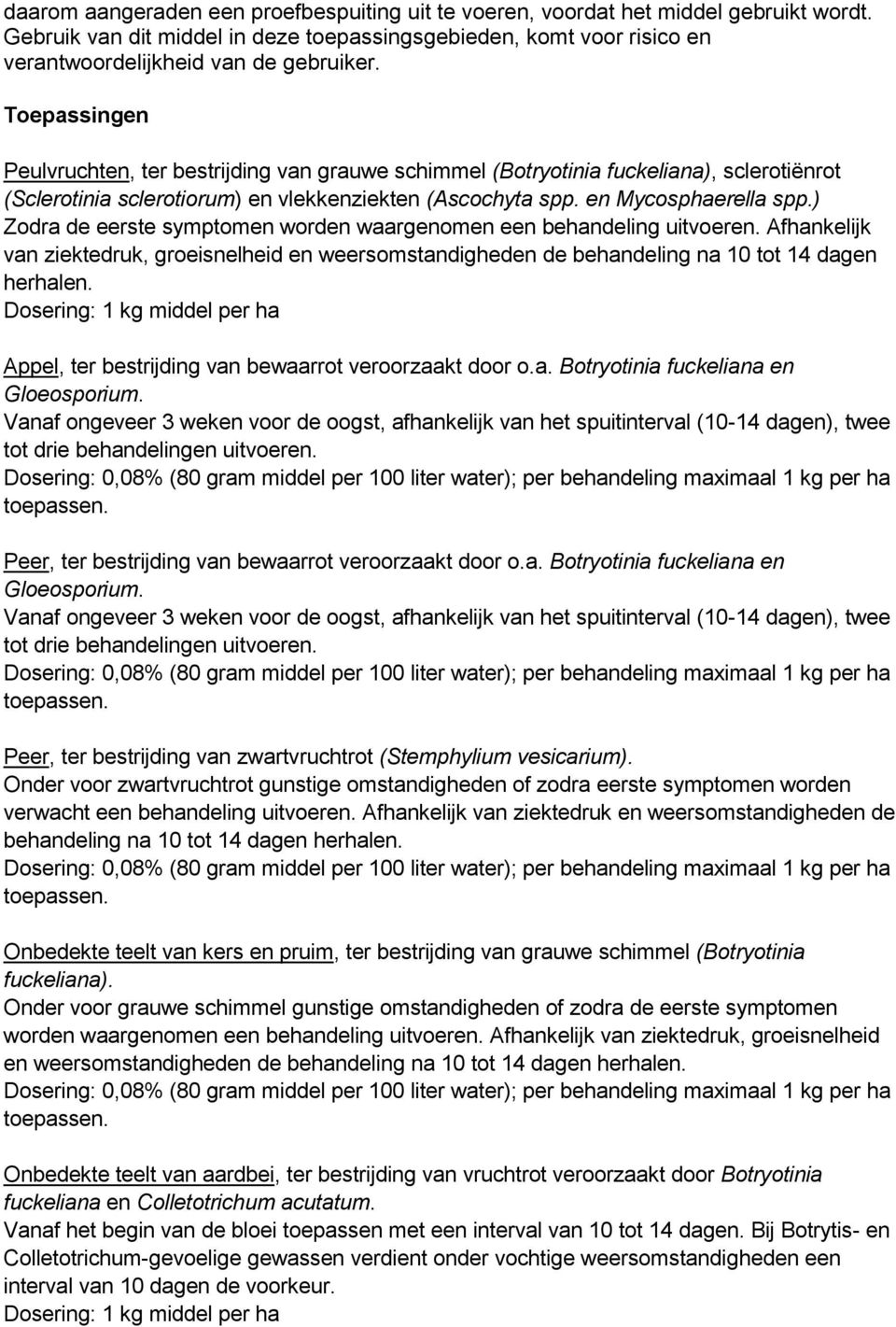 ) Appel, ter bestrijding van bewaarrot veroorzaakt door o.a. Botryotinia fuckeliana en Gloeosporium.