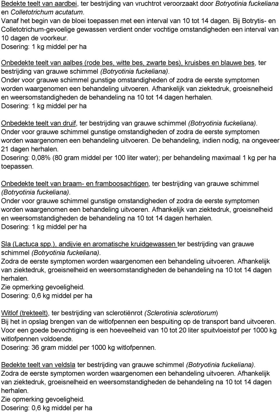 Bij Botrytis- en Colletotrichum-gevoelige gewassen verdient onder vochtige omstandigheden een interval van 10 dagen de voorkeur.