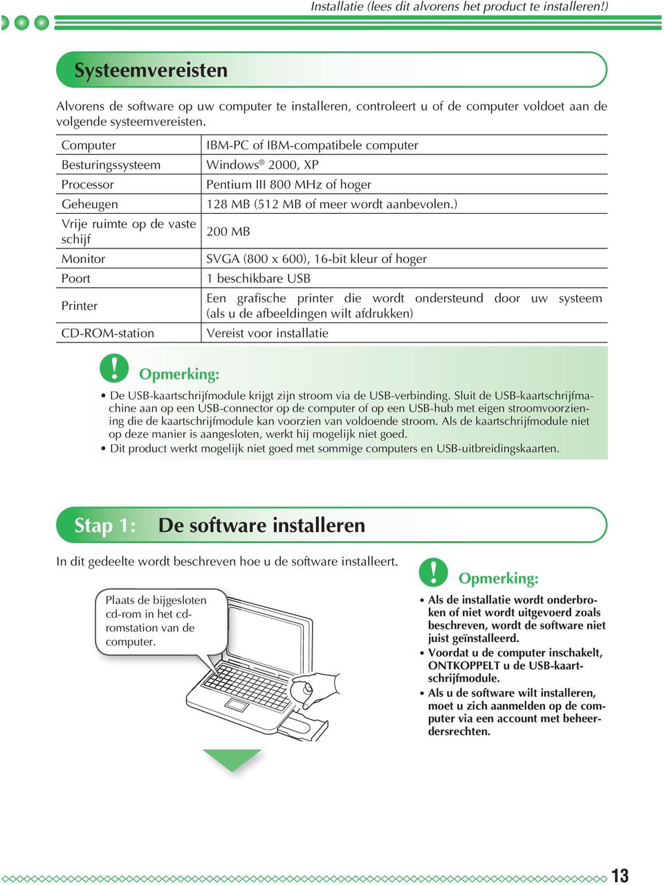 MB (512 MB of meer wordt aanbevolen.