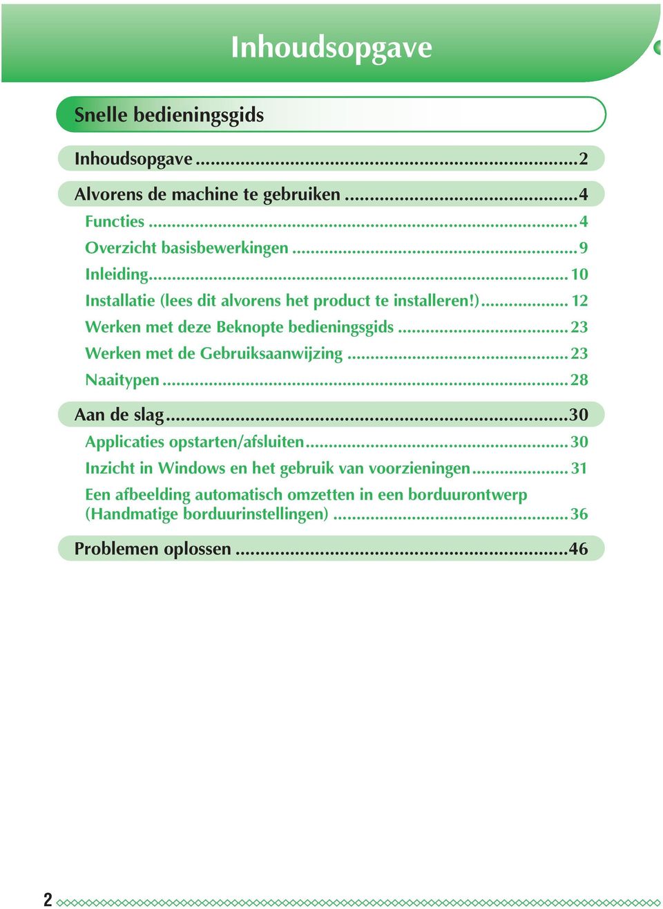 ..23 Werken met de Gebruiksaanwijzing...23 Naaitypen...28 Aan de slag...30 Applicaties opstarten/afsluiten.