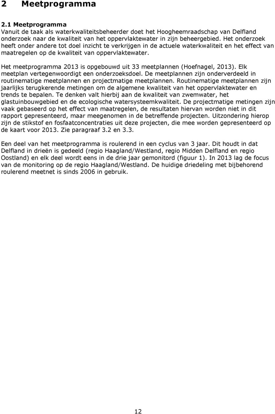 Het meetprogramma 2013 is opgebouwd uit 33 meetplannen (Hoefnagel, 2013). Elk meetplan vertegenwoordigt een onderzoeksdoel.