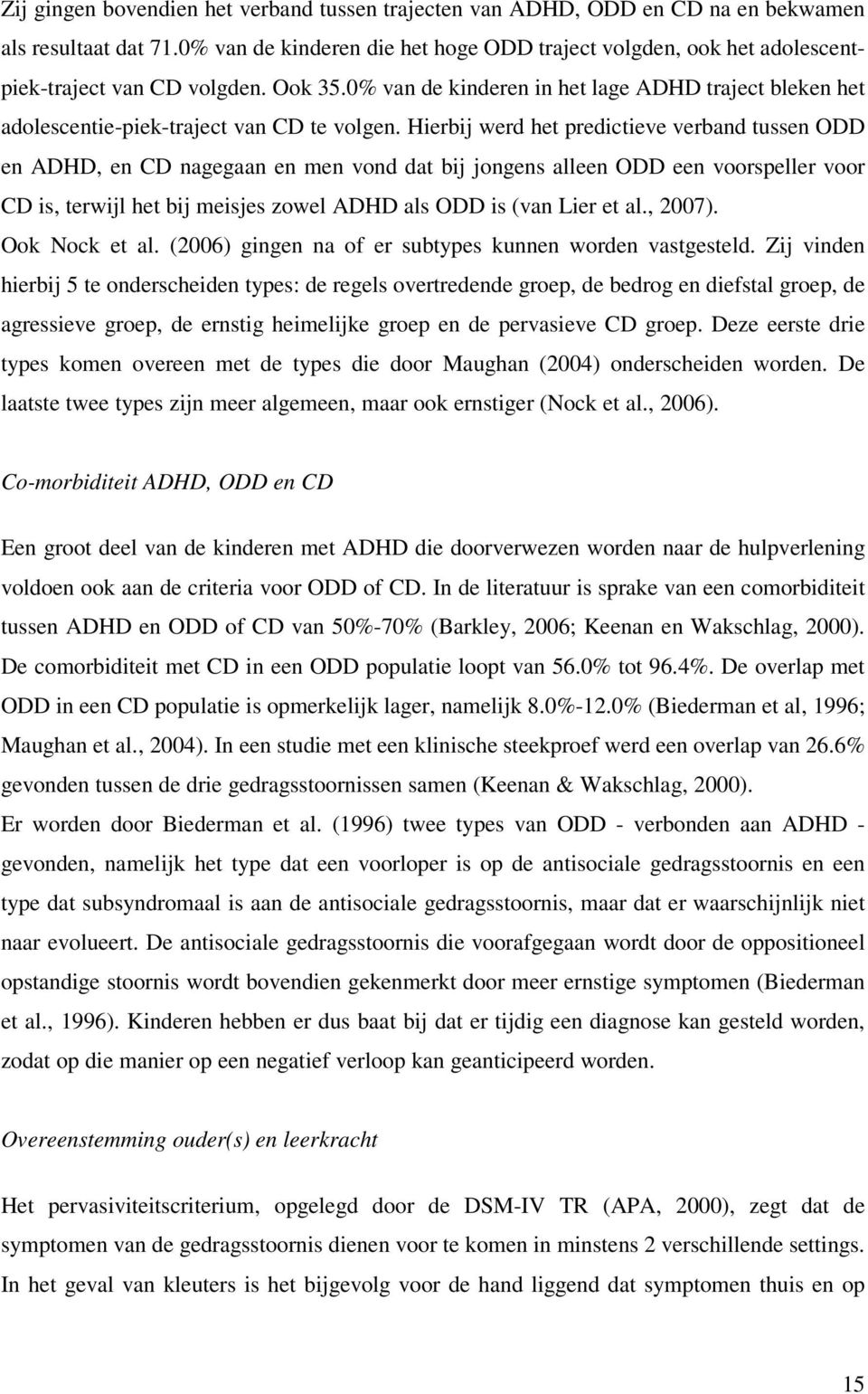 0% van de kinderen in het lage ADHD traject bleken het adolescentie-piek-traject van CD te volgen.