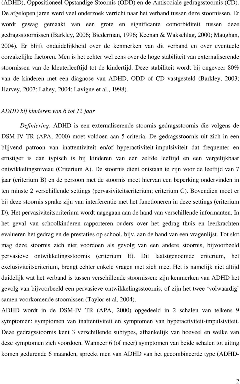 Er blijft onduidelijkheid over de kenmerken van dit verband en over eventuele oorzakelijke factoren.