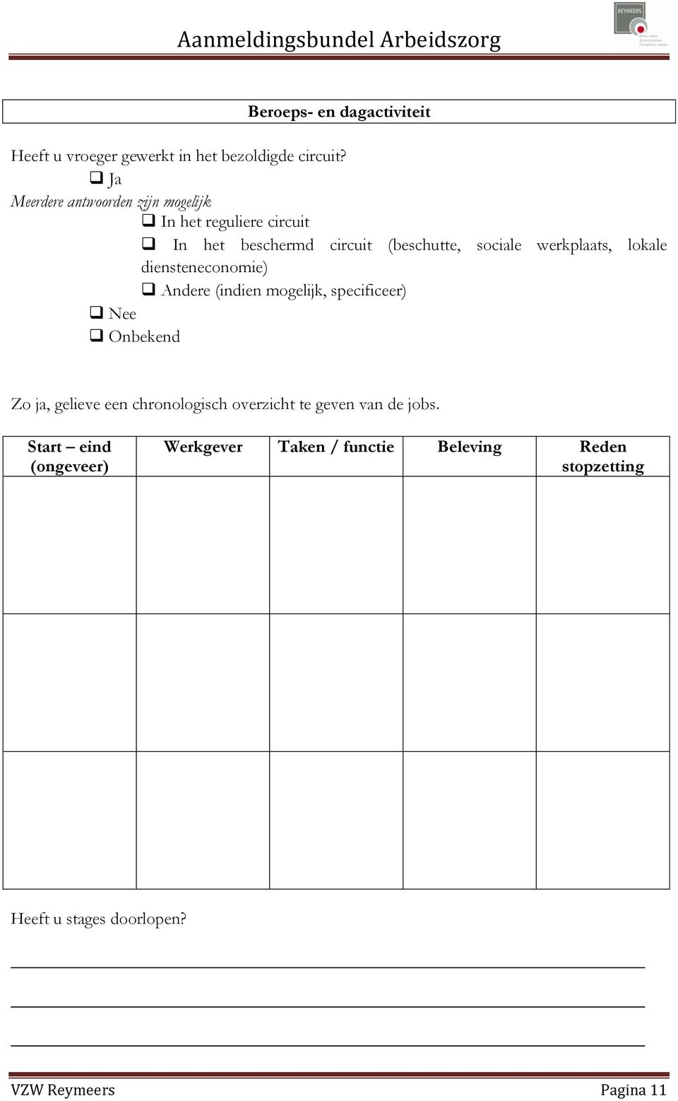 werkplaats, lokale diensteneconomie) Andere (indien mogelijk, specificeer) Onbekend Zo ja, gelieve een