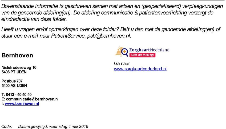 Belt u dan met de genoemde afdeling(en) of stuur een e-mail naar PatiëntService, psb@bernhoven.nl.