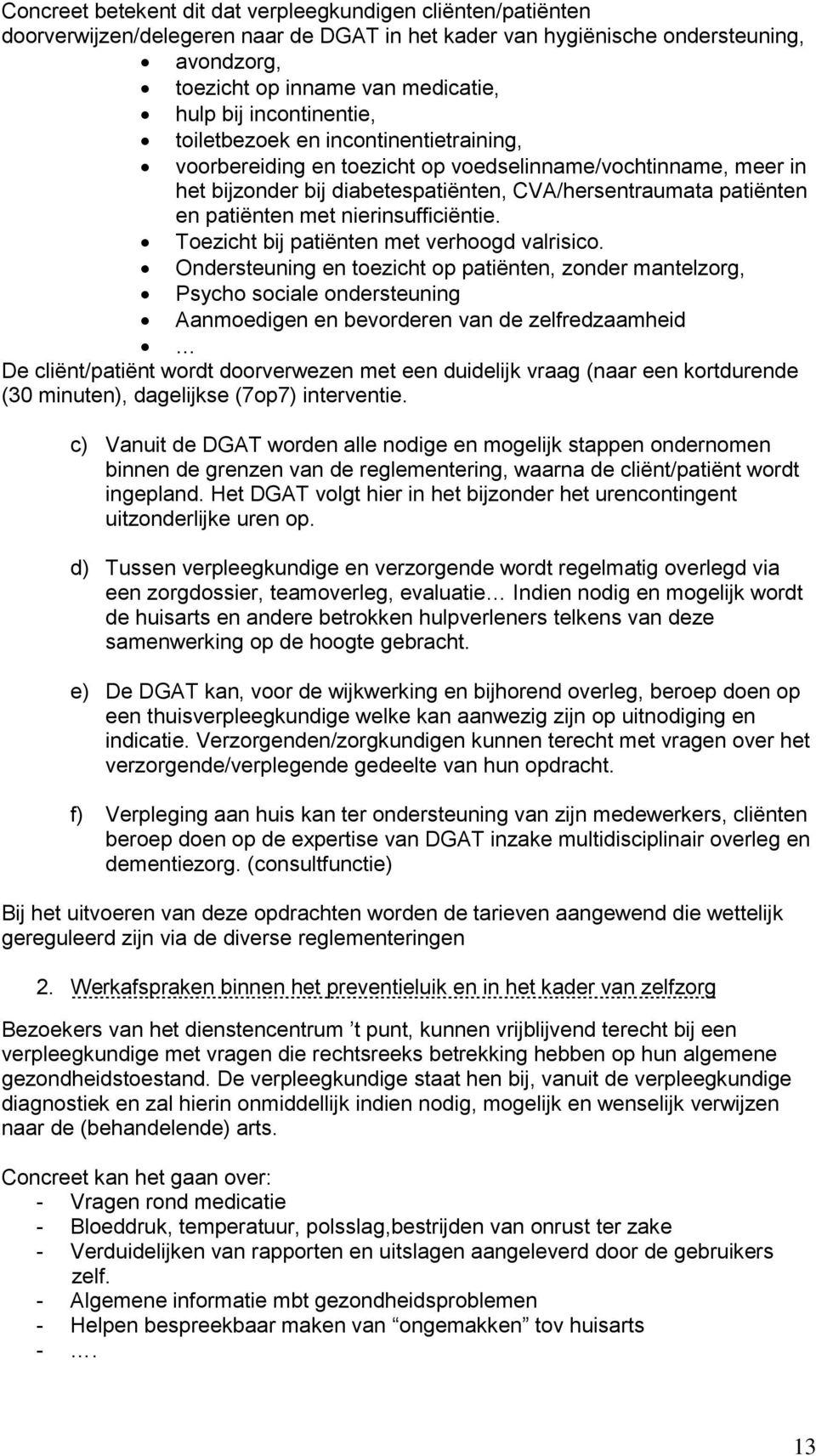 met nierinsufficiëntie. Toezicht bij patiënten met verhoogd valrisico.