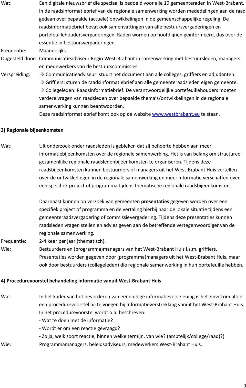 De raadsinformatiebrief bevat ook samenvattingen van alle bestuursvergaderingen en portefeuillehoudersvergaderingen.