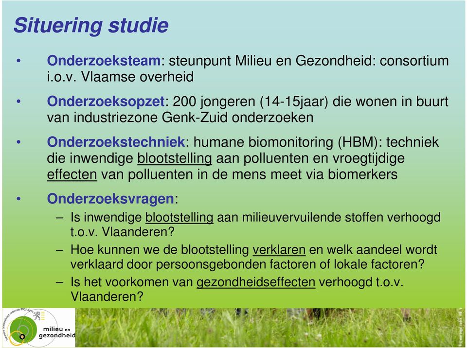 techniek die inwendige blootstelling aan polluenten en vroegtijdige effecten van polluenten in de mens meet via biomerkers Onderzoeksvragen: Is inwendige blootstelling aan