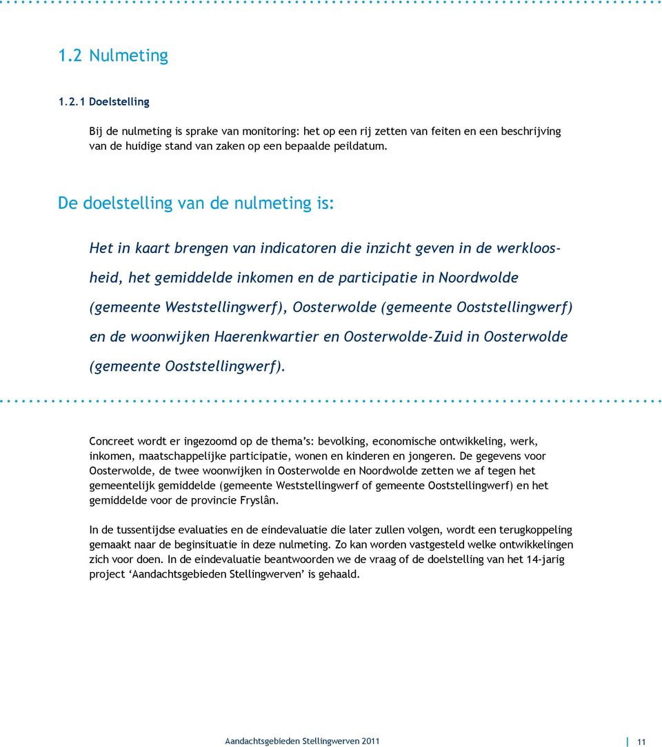 Oosterwolde (gemeente Ooststellingwerf) en de woonwijken Haerenkwartier en Oosterwolde-Zuid in Oosterwolde (gemeente Ooststellingwerf).