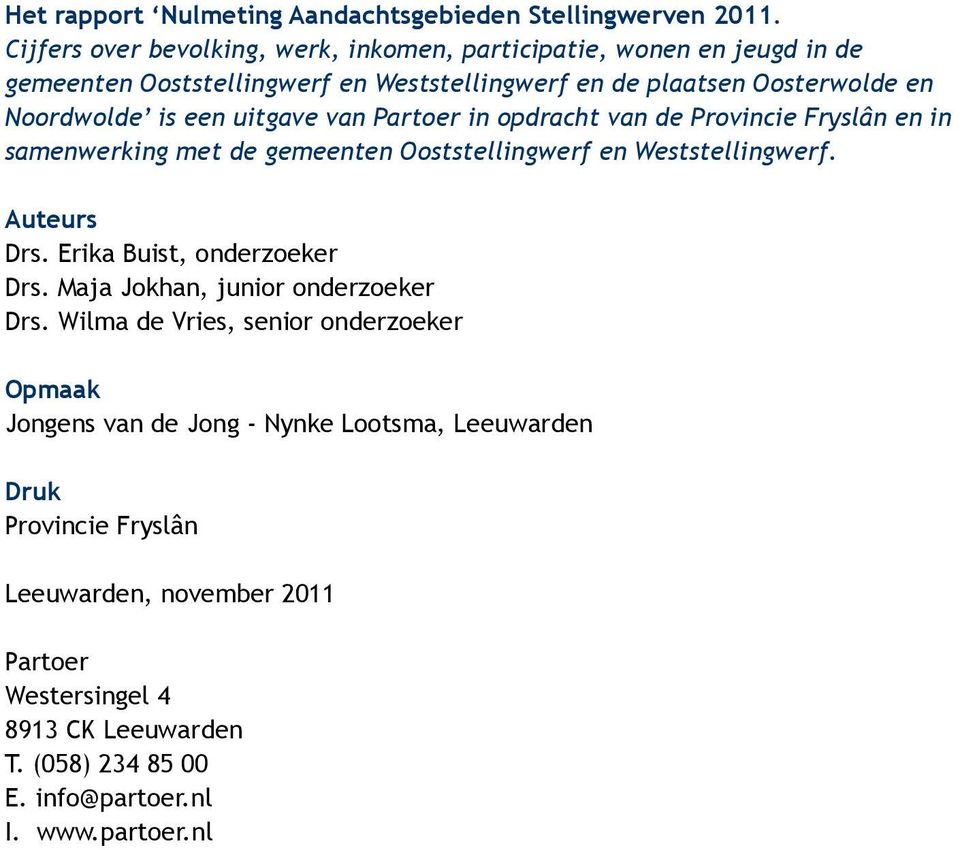 uitgave van Partoer in opdracht van de Provincie Fryslân en in samenwerking met de gemeenten Ooststellingwerf en Weststellingwerf. Auteurs Drs.