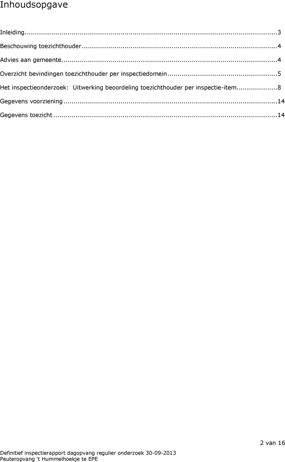 .. 4 Overzicht bevindingen toezichthouder per inspectiedomein.