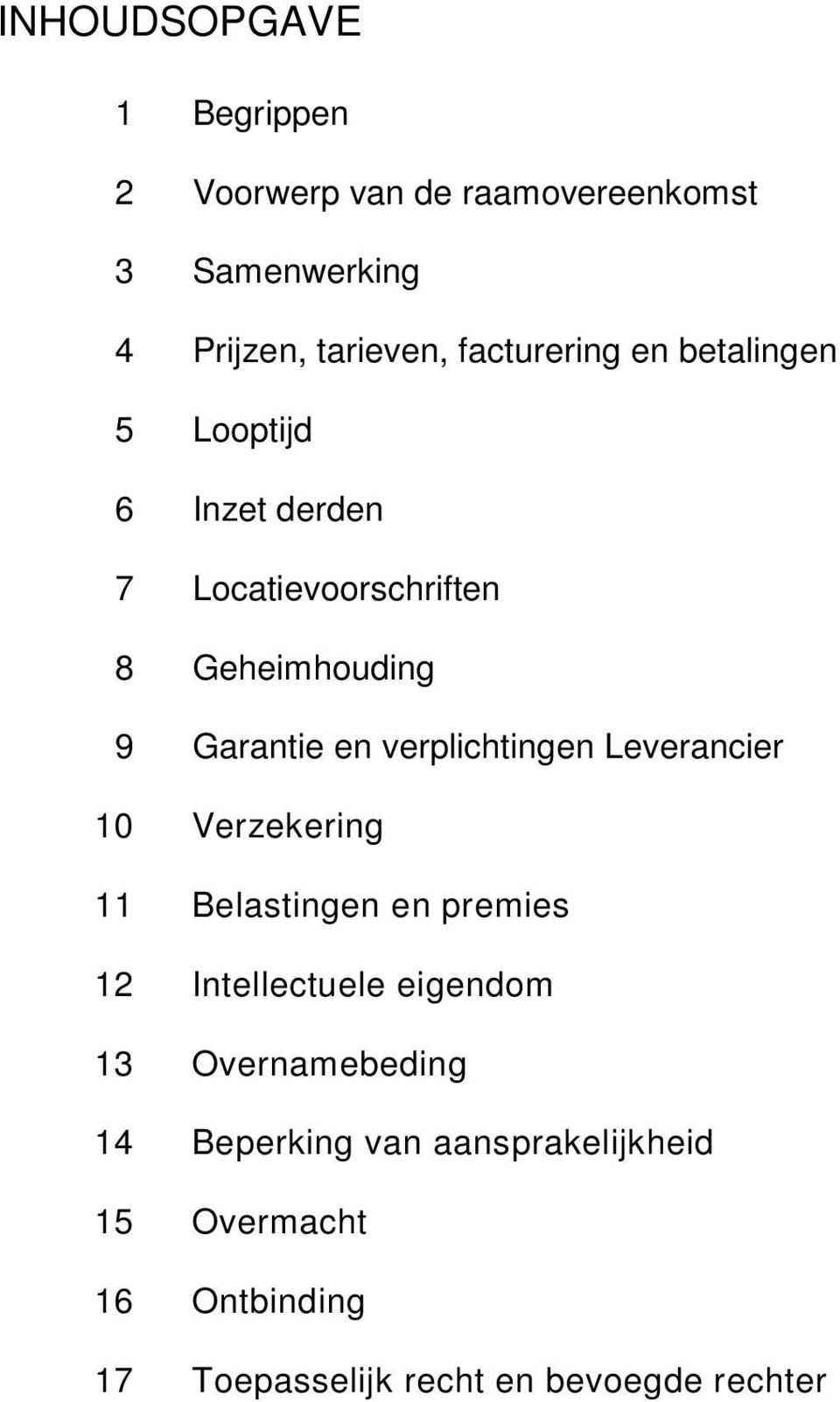 verplichtingen Leverancier 10 Verzekering 11 Belastingen en premies 12 Intellectuele eigendom 13