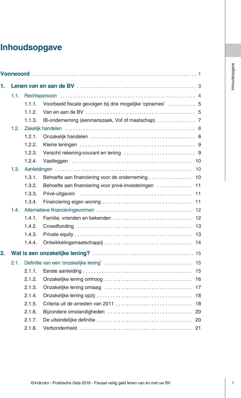 ... 10 1.3.2. Behoefte aan financiering voor privé-investeringen... 11 1.3.3. Privé-uitgaven... 11 1.3.4. Financiering eigen woning.... 11 1.4. Alternatieve financieringsvormen... 12 1.4.1. Familie, vrienden en bekenden.