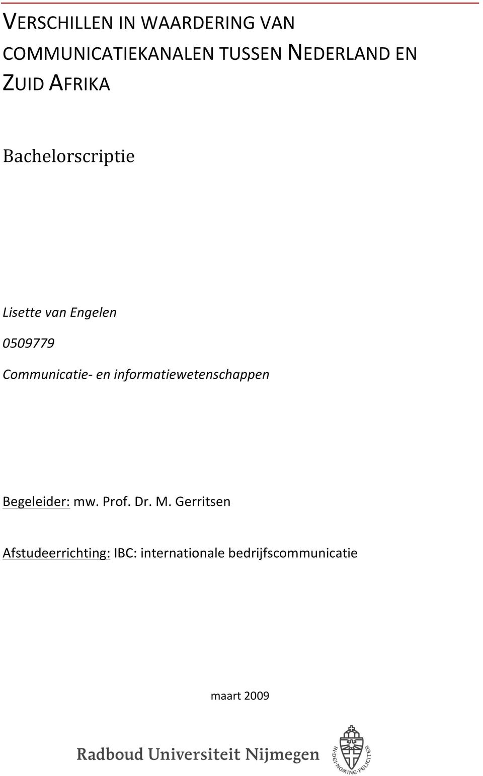 Communicatie- en informatiewetenschappen Begeleider: mw. Prof. Dr. M.