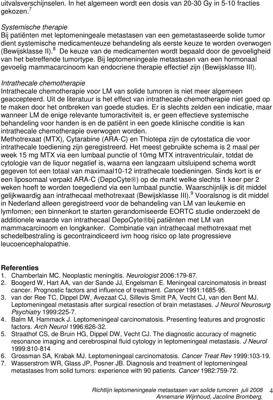 (Bewijsklasse II). 8 De keuze van de medicamenten wordt bepaald door de gevoeligheid van het betreffende tumortype.