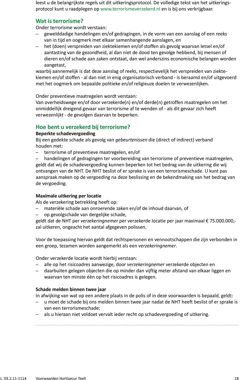 verspreiden van ziektekiemen en/of stoffen als gevolg waarvan letsel en/of aantasting van de gezondheid, al dan niet de dood ten gevolge hebbend, bij mensen of dieren en/of schade aan zaken ontstaat,