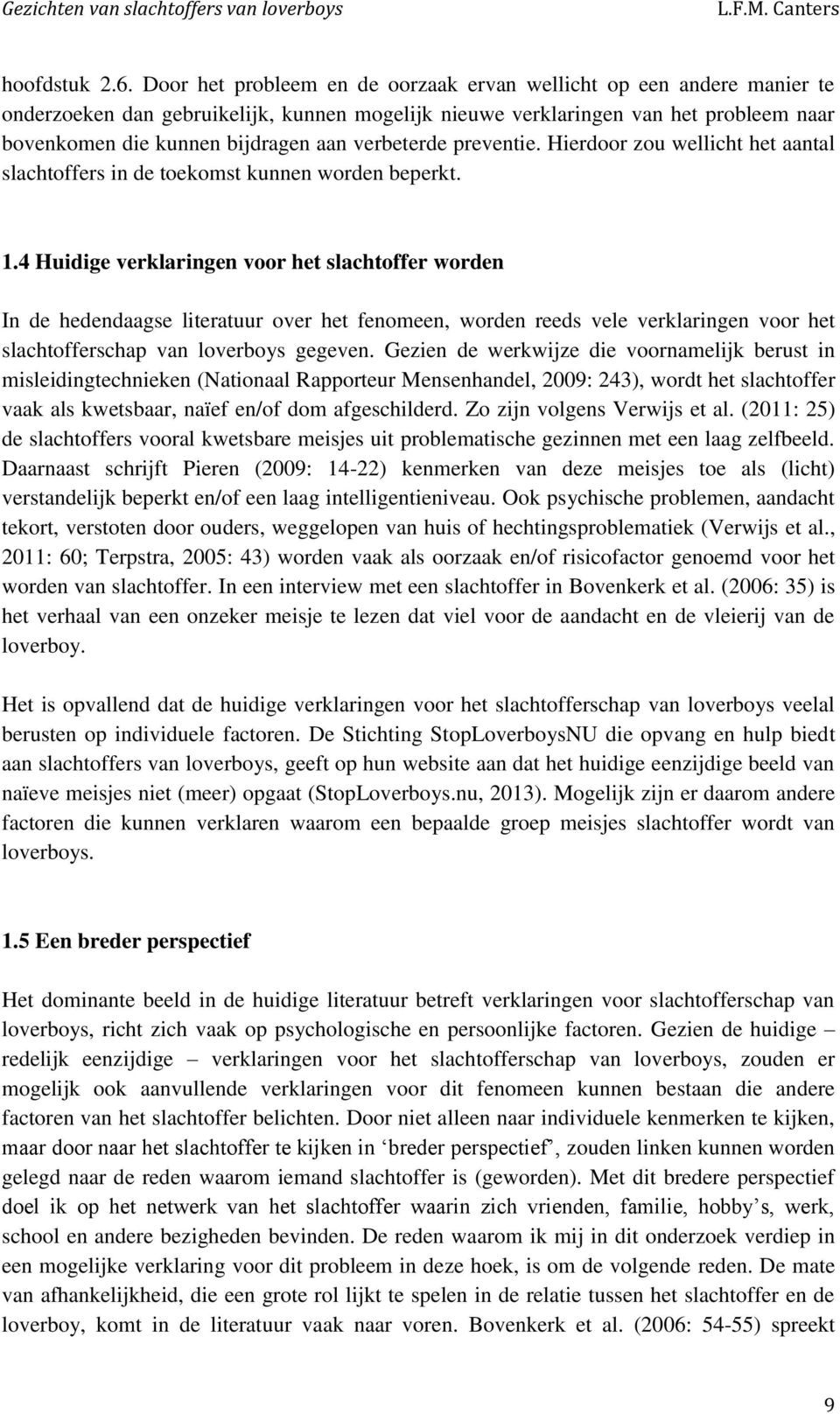 verbeterde preventie. Hierdoor zou wellicht het aantal slachtoffers in de toekomst kunnen worden beperkt. 1.