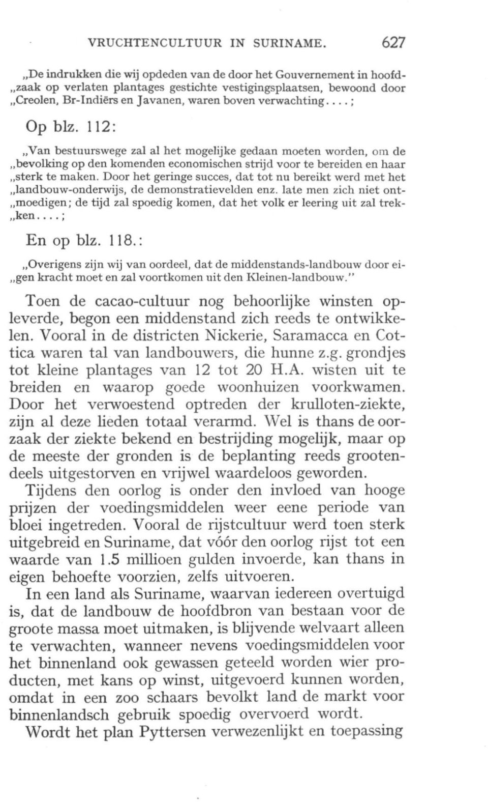 ..; Op blz. 112: Van bestuurswege zal al het mogelijke gedaan moeten worden, om de bevolking op den komenden economischen strijd voor te bereiden en haar sterk te maken.