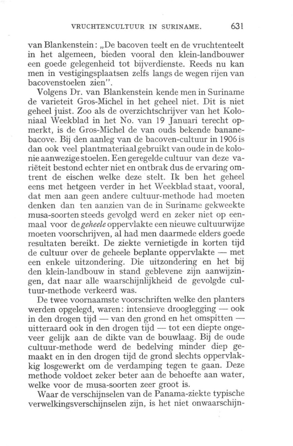 Dit is niet geheel juist. Zoo als de overzichtschrijver van het Koloniaal Weekblad in het No. van 19 Januari terecht opmerkt, is de Gros-Michel de van ouds bekende bananebacove.