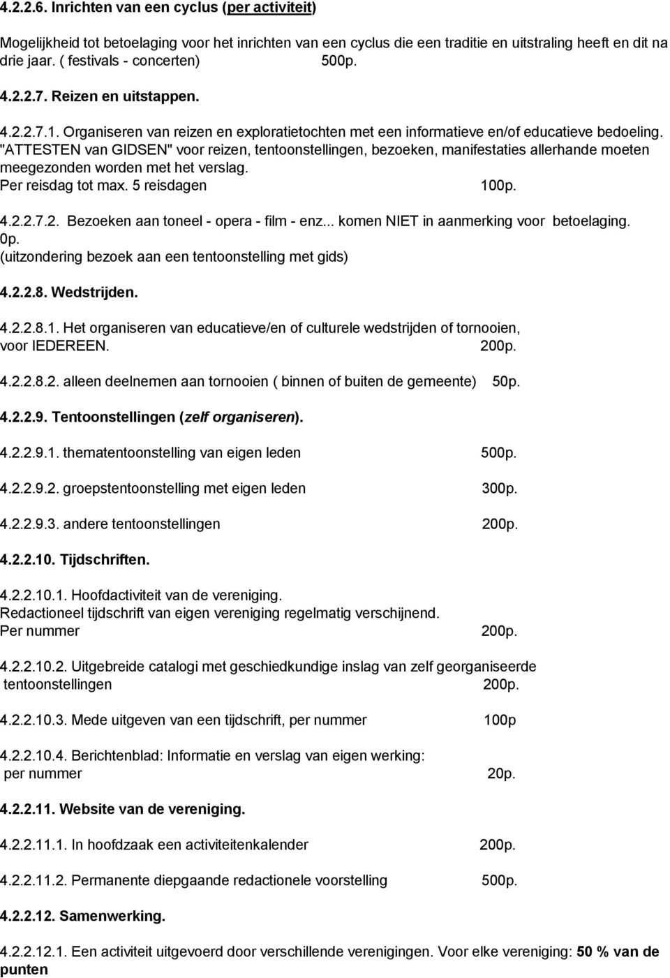 "ATTESTEN van GIDSEN" voor reizen, tentoonstellingen, bezoeken, manifestaties allerhande moeten meegezonden worden met het verslag. Per reisdag tot max. 5 reisdagen 100p. 4.2.