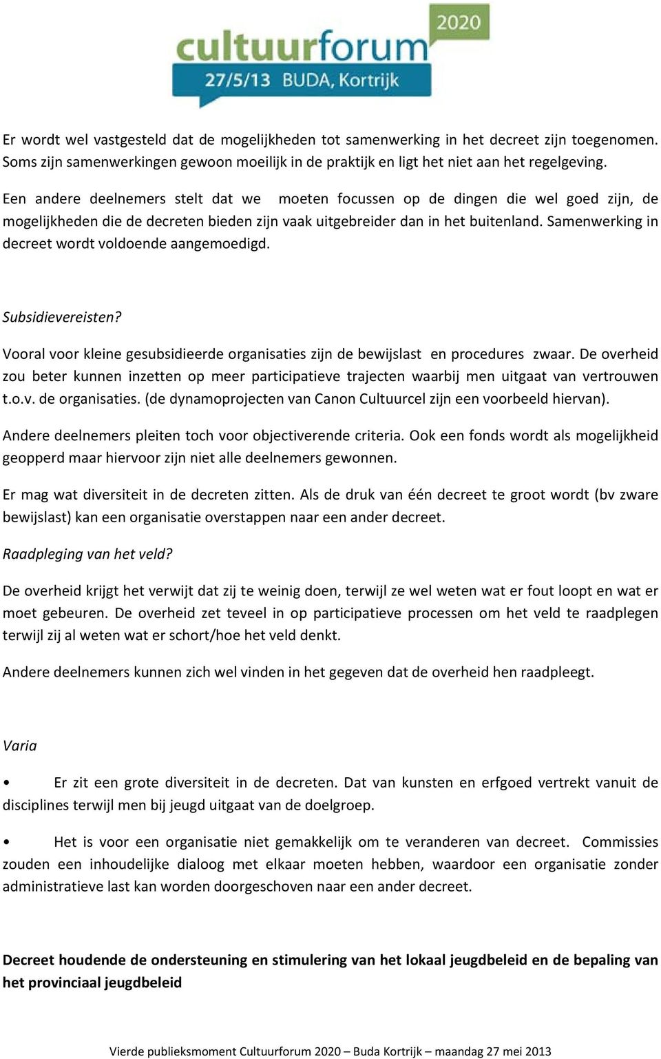 Samenwerking in decreet wrdt vldende aangemedigd. Subsidievereisten? Vral vr kleine gesubsidieerde rganisaties zijn de bewijslast en prcedures zwaar.