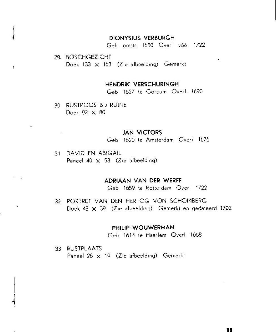 1690 30 RUSTPOOS BIJ RUÏNE Doek 92 x 80 JAN VICTORS Geb. 1620 te Amsterdam Overl 1676 31 DAVID EN ABIGAIL Paneel 40 X 53 (Zie afbeeld.