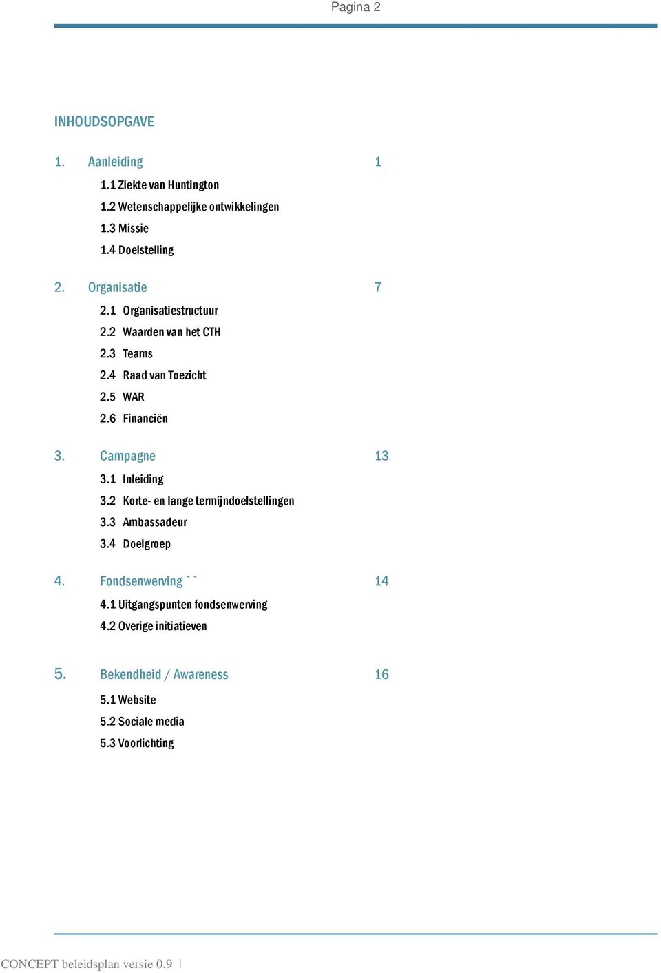 1 Inleiding 3.2 Korte- en lange termijndoelstellingen 3.3 Ambassadeur 3.4 Doelgroep 4. Fondsenwerving `` 14 4.