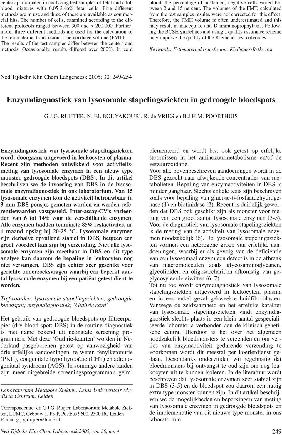 Furthermore, three different methods are used for the calculation of the fetomaternal transfusion or hemorrhage volume (FMT). The results of the test samples differ between the centers and methods.