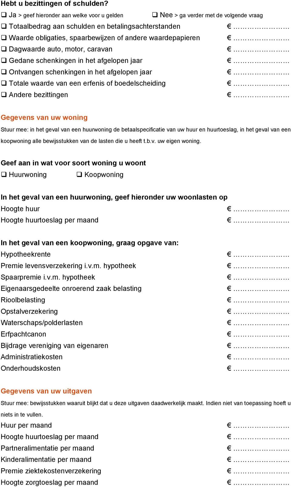 Dagwaarde auto, motor, caravan Gedane schenkingen in het afgelopen jaar Ontvangen schenkingen in het afgelopen jaar Totale waarde van een erfenis of boedelscheiding Andere bezittingen Gegevens van uw