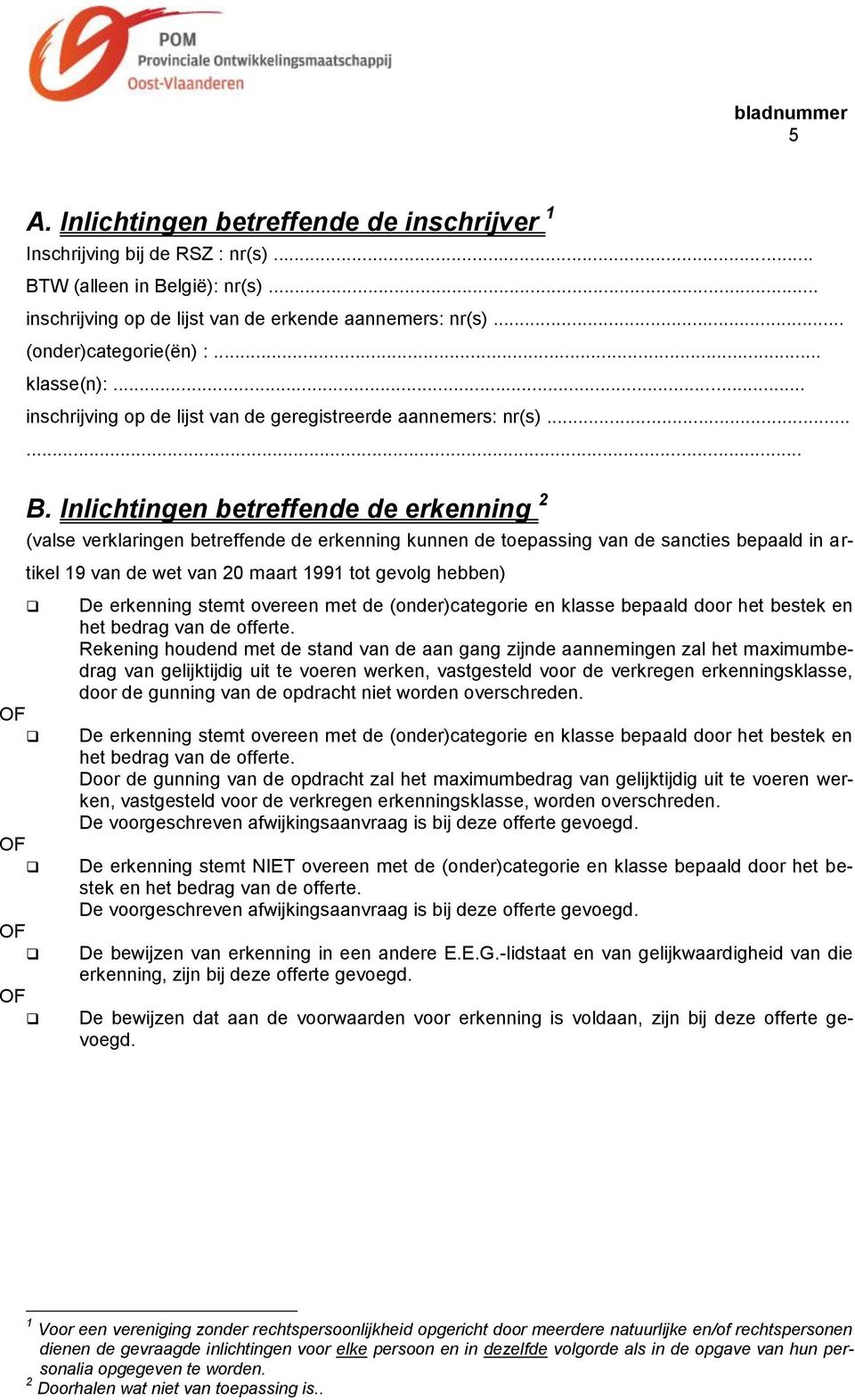 Inlichtingen betreffende de erkenning 2 (valse verklaringen betreffende de erkenning kunnen de toepassing van de sancties bepaald in artikel 19 van de wet van 20 maart 1991 tot gevolg hebben) De