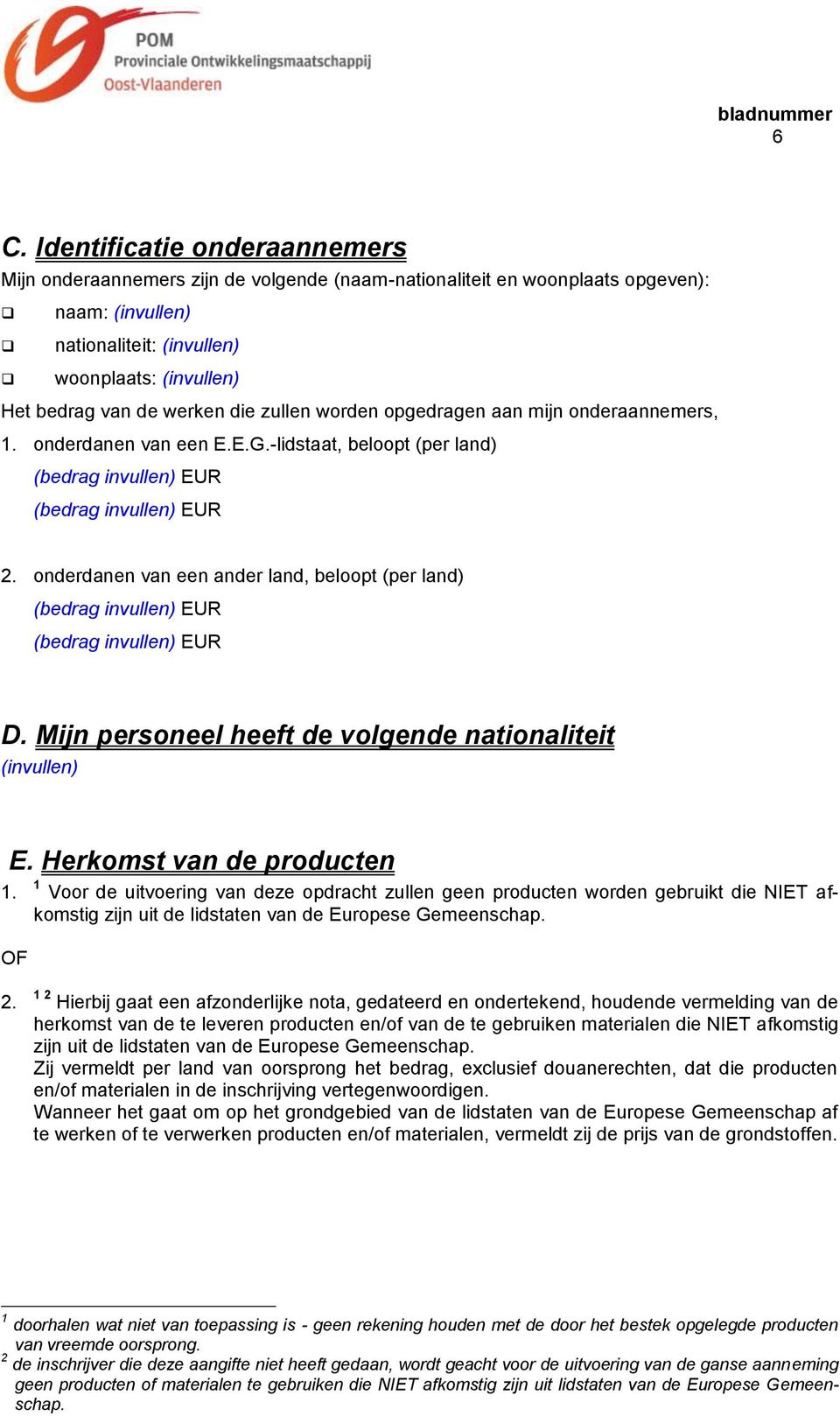 Mijn personeel heeft de volgende nationaliteit (invullen) E. Herkomst van de producten 1.